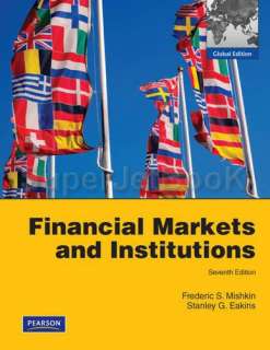 Financial Markets and Institutions by Frederic S. Mishkin; Stanley 