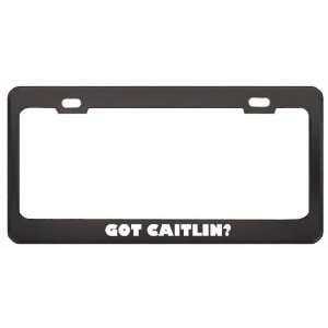 Got Caitlin? Career Profession Black Metal License Plate Frame Holder 