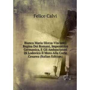   Il Moro Alla Corte Cesarea (Italian Edition): Felice Calvi: Books