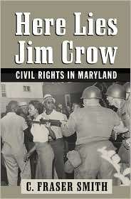 Here Lies Jim Crow Civil Rights in Maryland, (0801888077), C. Fraser 