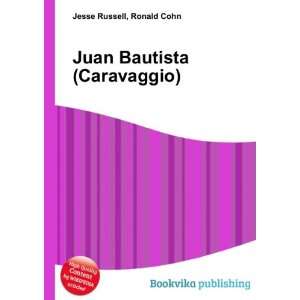    Juan Bautista (Caravaggio) Ronald Cohn Jesse Russell Books