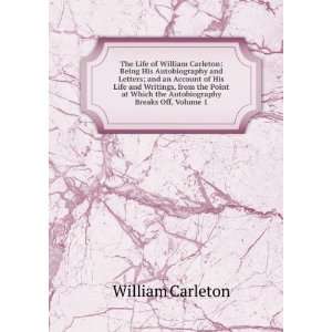   Which the Autobiography Breaks Off, Volume 1 William Carleton Books