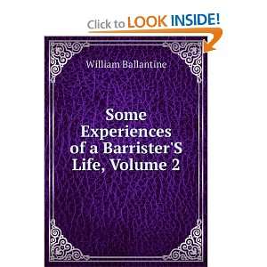  Some Experiences of a BarristerS Life, Volume 2 William 