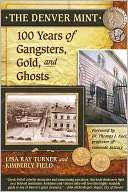 The Denver Mint: 100 Years of Gangsters, Gold, and Ghosts