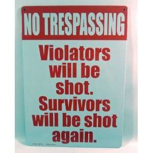  No Trespassing, Violators will be shot. Survivors will be shot 