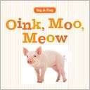 Oink, Moo, Meow Sterling Publishing Co., Inc. Pre Order Now