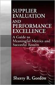 Supplier Evaluation and Performance Excellence A Guide to Meaningful 