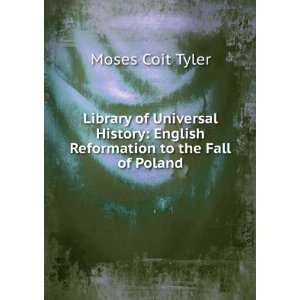    English Reformation to the Fall of Poland Moses Coit Tyler Books