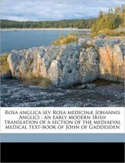 Rosa anglica sev Rosa medicin Johannis Anglici an early modern Irish 