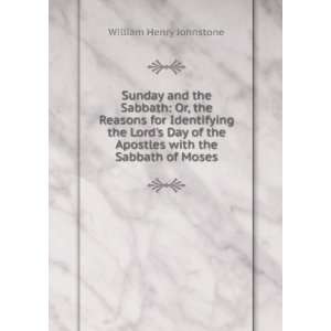 Sunday and the Sabbath Or, the Reasons for Identifying the Lords Day 