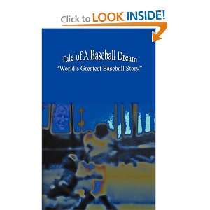Tale of A Baseball Dream: Worlds Greatest Baseball Story [Paperback 