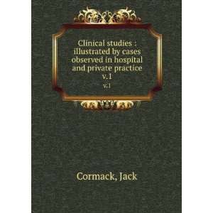   observed in hospital and private practice. v.1 Jack Cormack Books