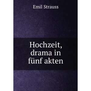  Hochzeit, drama in fÃ¼nf akten Emil Strauss Books