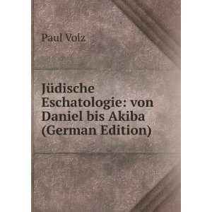  Eschatologie von Daniel bis Akiba (German Edition) Paul Volz Books
