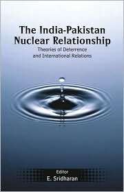 The India Pakistan Nuclear Relationship, (0415424089), E. Sridharan 