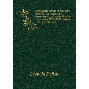   ©es 1875 1891, Volume 1 (French Edition) LÃ©opold Delisle Books