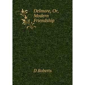  Delmore, Or, Modern Friendship D Roberts Books