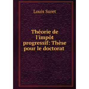   impÃ´t progressif ThÃ¨se pour le doctorat . Louis Suret Books
