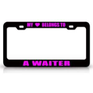MY HEART BELONGS TO A WAITER Occupation Metal Auto License Plate Frame 