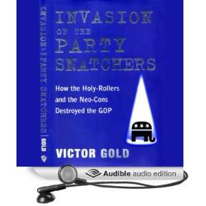   Party Snatchers: How the Holy Rollers and Neo Cons Destroyed the GOP