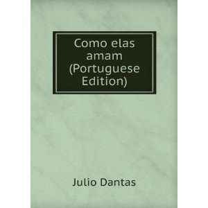  Como elas amam (Portuguese Edition) Julio Dantas Books