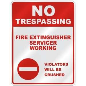 NO TRESPASSING  FIRE EXTINGUISHER SERVICER WORKING VIOLATORS WILL BE 