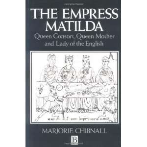  The Empress Matilda Queen Consort, Queen Mother and Lady 