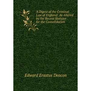   Recent Statutes for the Consolidation . Edward Erastus Deacon Books