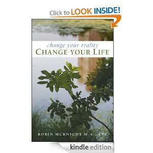 Change Your Reality, Change Your Life Robin McKnight  