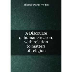  A Discourse of humane reason: with relation to matters of 
