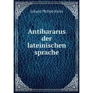  Antibararus der lateinischen sprache Johann Philipp Krebs Books
