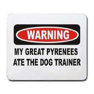   MY GREAT PYRENEES ATE THE DOG TRAINER Mousepad