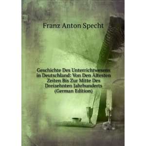   Dreizehnten Jahrhunderts (German Edition) Franz Anton Specht Books