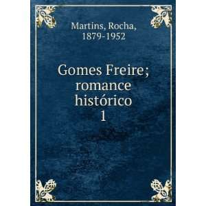   Gomes Freire; romance histÃ³rico. 1 Rocha, 1879 1952 Martins Books