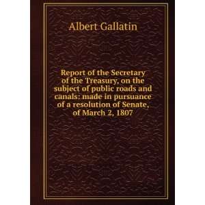  of a resolution of Senate, of March 2, 1807 Albert Gallatin Books