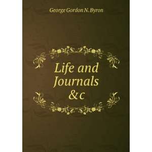  Life and Journals &c George Gordon N. Byron Books
