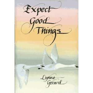  Expect Good Things [Hardcover]: Lynne Gerard: Books