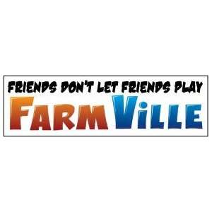   DONT LET FRIENDS PLAY FARMVILLE BUMPER STICKER!: Everything Else