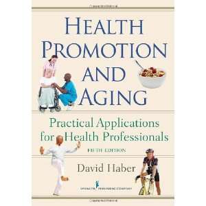  By David Haber PhD Health Promotion and Aging Practical 