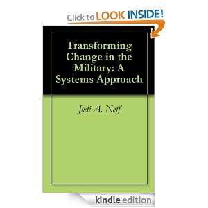 Transforming Change in the Military A Systems Approach Jodi A. Neff 