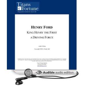  Henry Ford King Henry the First, a Driving Force (Audible 
