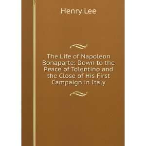  and the Close of His First Campaign in Italy Henry Lee Books