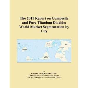   Composite and Pure Titanium Dioxide World Market Segmentation by City