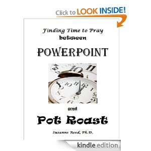 Finding Time to Pray Between PowerPoint and Pot Roast Susanne Reed 
