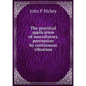  auscultatory percussion by continuous vibration John P Hickey Books