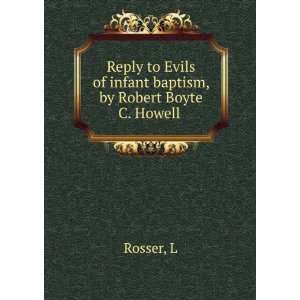  Reply to Evils of infant baptism, by Robert Boyte C. Howell 