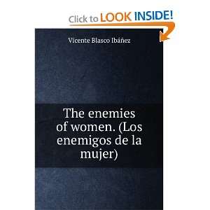   women. (Los enemigos de la mujer) Vicente Blasco IbÃ¡Ã±ez Books