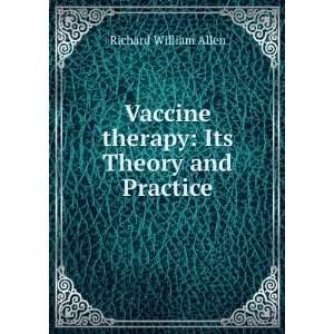   Vaccine therapy Its Theory and Practice Richard William Allen Books