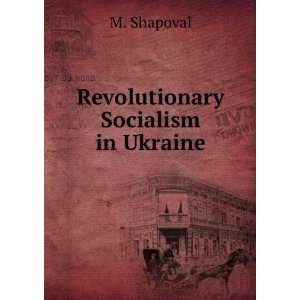  Revolutionary Socialism in Ukraine M. Shapoval Books