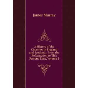   the Reformation to This Present Time, Volume 2 James Murray Books